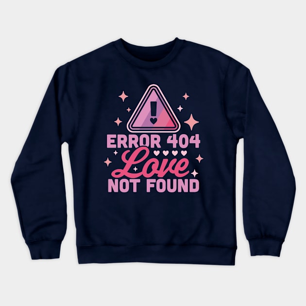 Error 404 Love Not Found - Funny Anti Valentines Day Heart Crewneck Sweatshirt by OrangeMonkeyArt